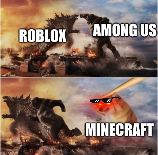 minecraft is better | AMONG US; ROBLOX; MINECRAFT | image tagged in kong godzilla doge | made w/ Imgflip meme maker