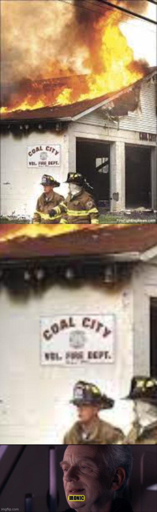 Fire department on fire | IRONIC | image tagged in palpatine ironic | made w/ Imgflip meme maker