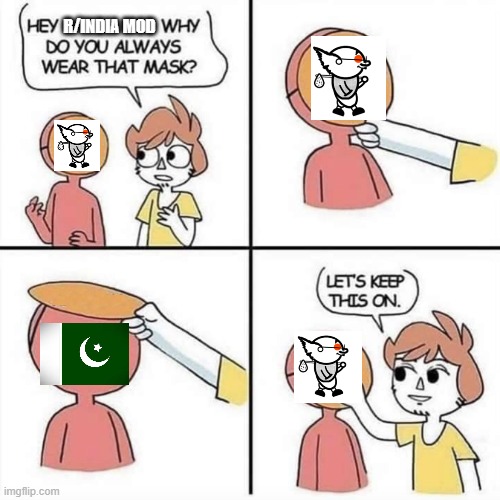 Let's keep the mask on | R/INDIA MOD | image tagged in let's keep the mask on | made w/ Imgflip meme maker
