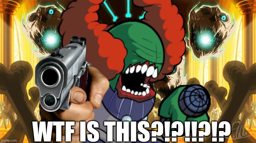 Tricky from Undertale with a gun | WTF IS THIS?!?!!?!? | image tagged in tricky from undertale with a gun | made w/ Imgflip meme maker