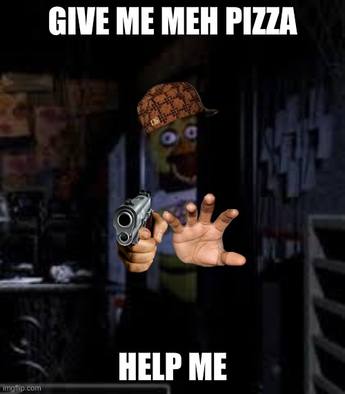 Chica Looking In Window FNAF | GIVE ME MEH PIZZA; HELP ME | image tagged in chica looking in window fnaf | made w/ Imgflip meme maker