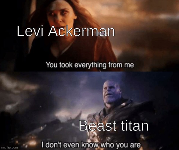 levii | Levi Ackerman; Beast titan | made w/ Imgflip meme maker