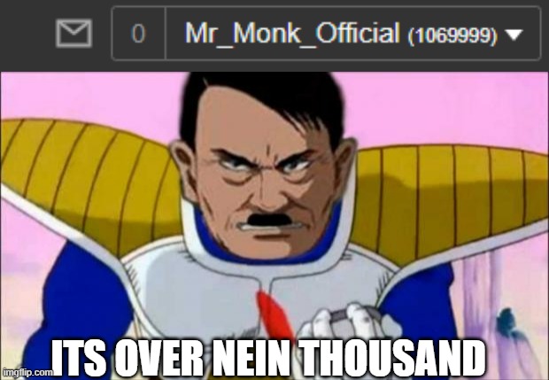 Thx to my bro, I know 9 means no in German so.... XD | ITS OVER NEIN THOUSAND | image tagged in nein nein nein thousand | made w/ Imgflip meme maker