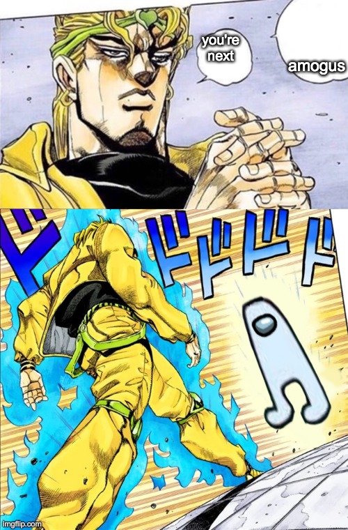 dio walking | amogus; you're next | image tagged in dio walking | made w/ Imgflip meme maker