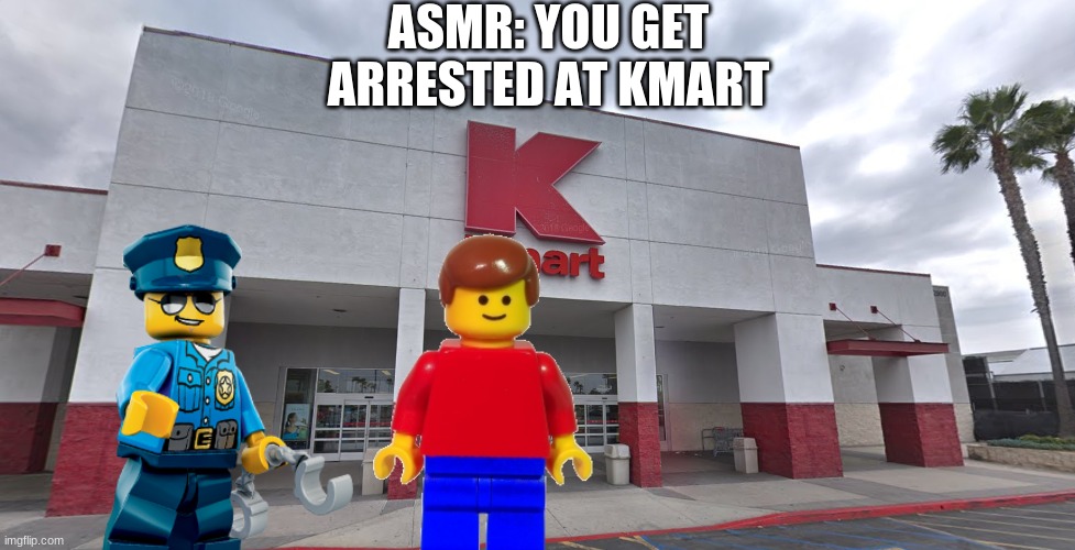 ASMR: YOU GET ARRESTED AT KMART | made w/ Imgflip meme maker