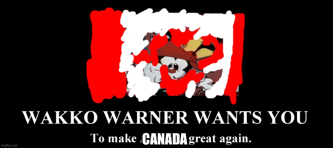 Wakko Warner wants you to make America great again | CANADA | image tagged in wakko warner wants you to make america great again | made w/ Imgflip meme maker