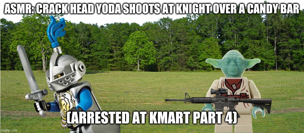 ASMR: CRACK HEAD YODA SHOOTS AT KNIGHT OVER A CANDY BAR; (ARRESTED AT KMART PART 4) | made w/ Imgflip meme maker
