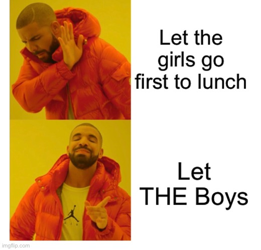 Boys first | image tagged in drake hotline bling | made w/ Imgflip meme maker
