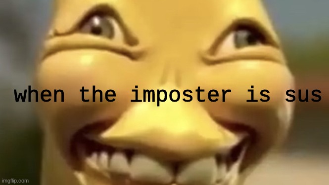 s u  s | when the imposter is sus | made w/ Imgflip meme maker