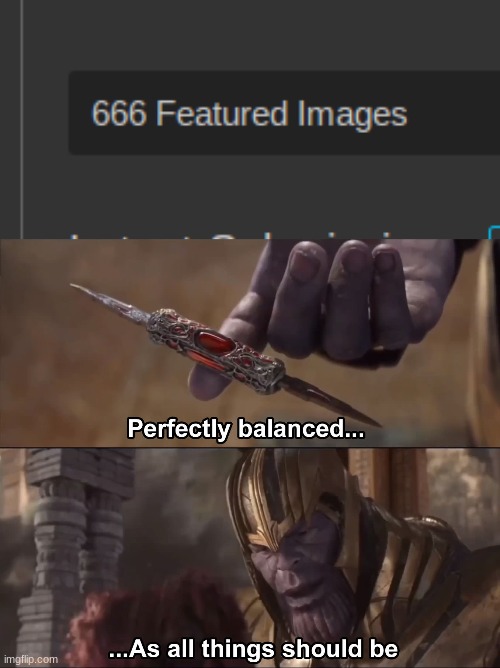 image tagged in thanos perfectly balanced as all things should be | made w/ Imgflip meme maker
