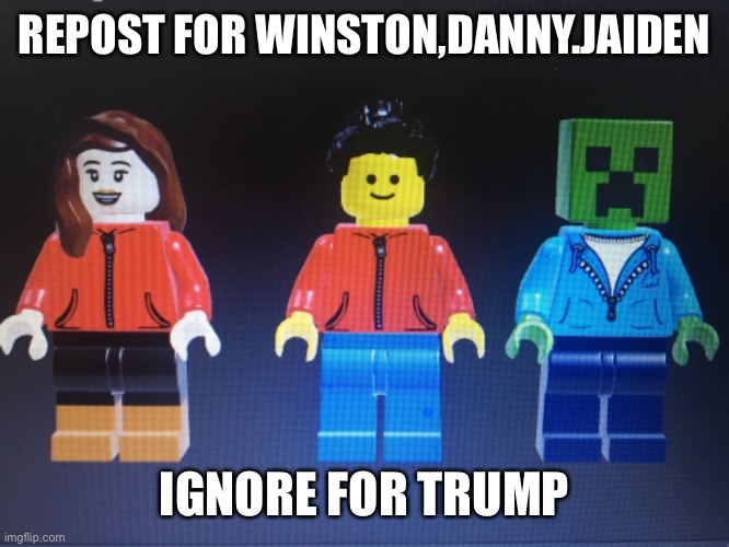 REPOST FOR WINSTON,DANNY.JAIDEN; IGNORE FOR TRUMP | made w/ Imgflip meme maker