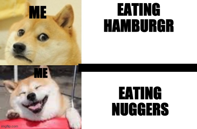 Doggo Hotline Bing | ME; EATING HAMBURGR; ME; EATING NUGGERS | image tagged in doggo hotline bing | made w/ Imgflip meme maker
