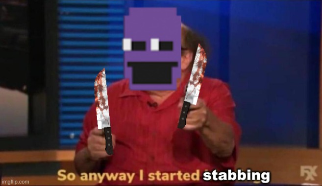 i have no idea what i just made | image tagged in memes,fnaf,purple guy,the man behind the slaughter | made w/ Imgflip meme maker