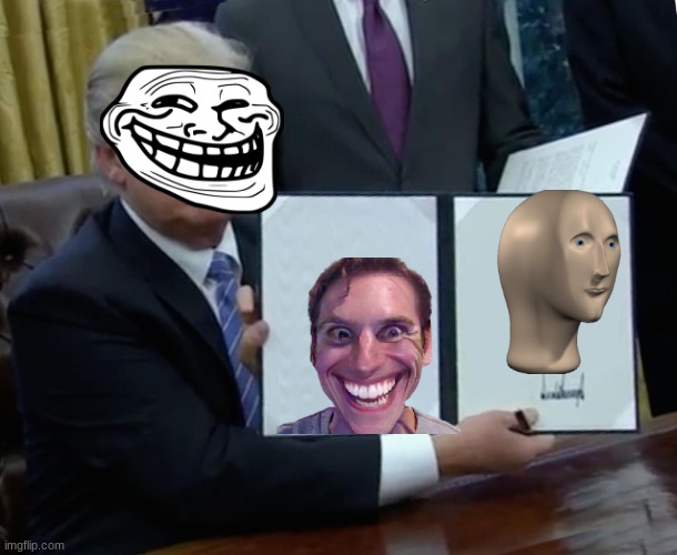idek | image tagged in memes,trump bill signing | made w/ Imgflip meme maker