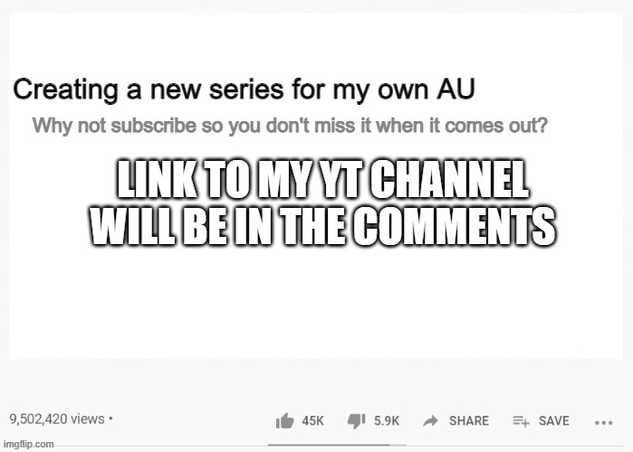 LINK IN THE COMMENTS | Creating a new series for my own AU; Why not subscribe so you don't miss it when it comes out? LINK TO MY YT CHANNEL WILL BE IN THE COMMENTS | image tagged in youtube,undertale au,new series | made w/ Imgflip meme maker