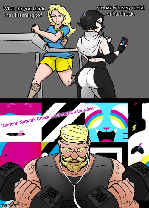 *Cartoon Network Check it 4.0 music intensifies* | made w/ Imgflip meme maker