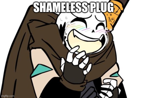 e | SHAMELESS PLUG | image tagged in laughing ink sans | made w/ Imgflip meme maker