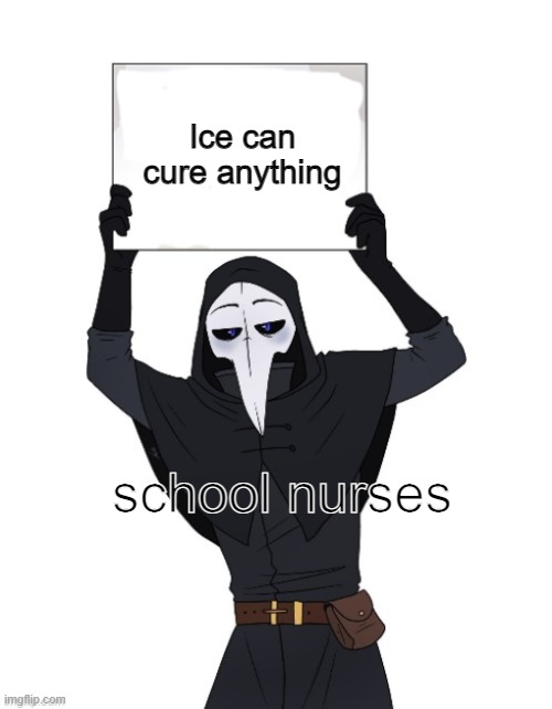 scp 049 holding sign |  Ice can cure anything; school nurses | image tagged in scp 049 holding sign,funny,memes,scp meme,scp-049,school | made w/ Imgflip meme maker