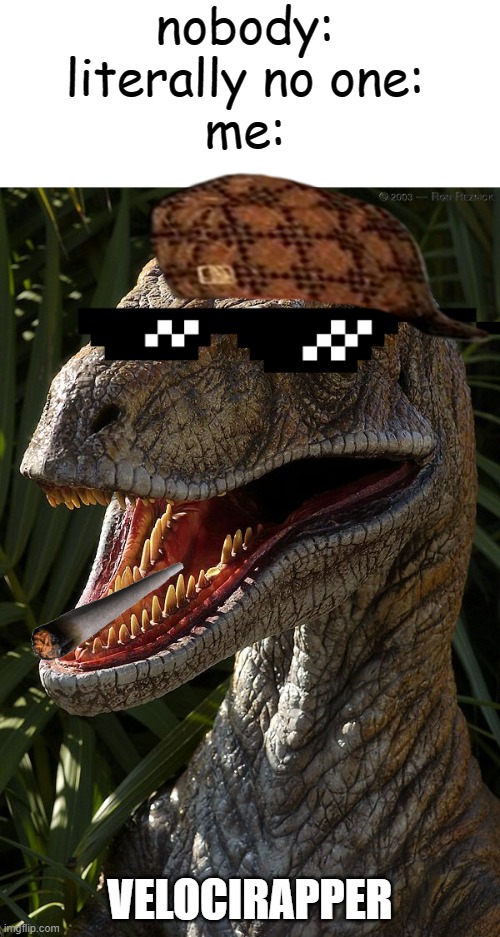 velociraptor | nobody:
literally no one:
me:; VELOCIRAPPER | image tagged in velociraptor,gifs,pie charts,no officer i wasnt high when i made this,memes,ha ha tags go brr | made w/ Imgflip meme maker