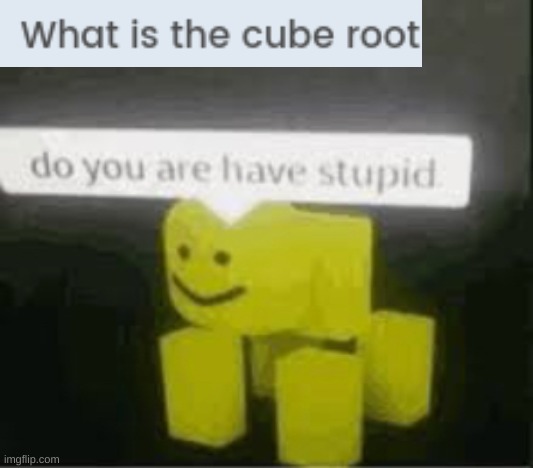 (It's supposed to be square root) | image tagged in do you are have stupid | made w/ Imgflip meme maker