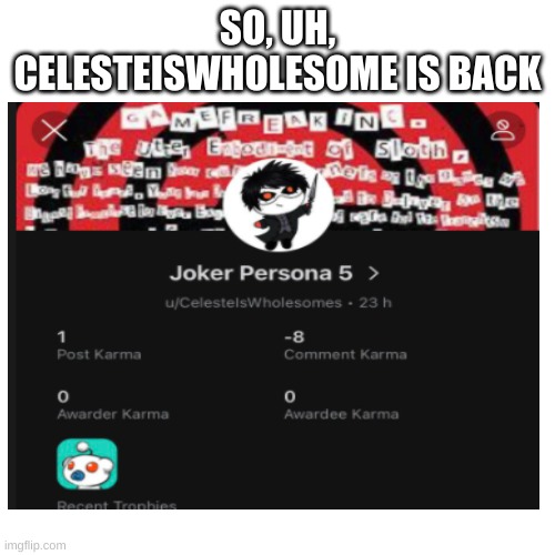 Oh no | SO, UH, CELESTEISWHOLESOME IS BACK | image tagged in nooooo | made w/ Imgflip meme maker