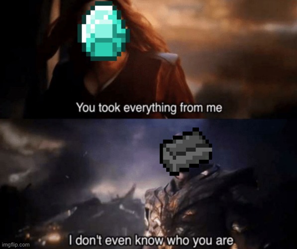 Netherite vs diamond | image tagged in you took everything from me - i don't even know who you are | made w/ Imgflip meme maker