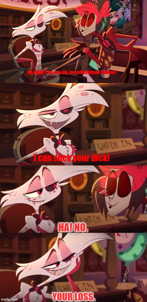 New temp | HA! NO. YOUR LOSS. | image tagged in hazbin hotel | made w/ Imgflip meme maker