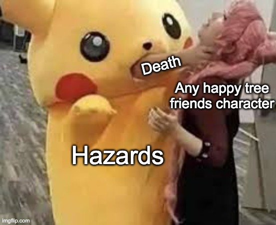 yeah- | Any happy tree friends character; Death; Hazards | image tagged in pika pika suffocate,memes,htf | made w/ Imgflip meme maker