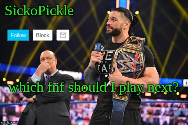 SickoPickle's Announcement Template | which fnf should I play next? | image tagged in sickopickle's announcement template | made w/ Imgflip meme maker