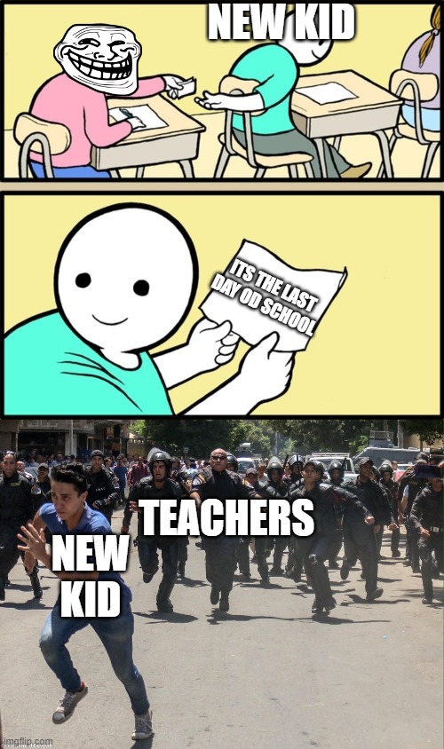 NEW KID; ITS THE LAST DAY OD SCHOOL; TEACHERS; NEW KID | image tagged in wholesome note passing,man running from cops | made w/ Imgflip meme maker