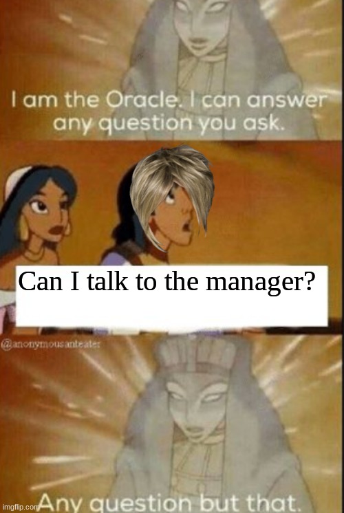 Karen | Can I talk to the manager? | image tagged in the oracle | made w/ Imgflip meme maker