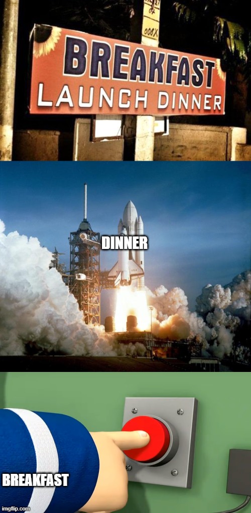 This one letter makes it so much funnier! | DINNER; BREAKFAST | image tagged in rocket launch | made w/ Imgflip meme maker