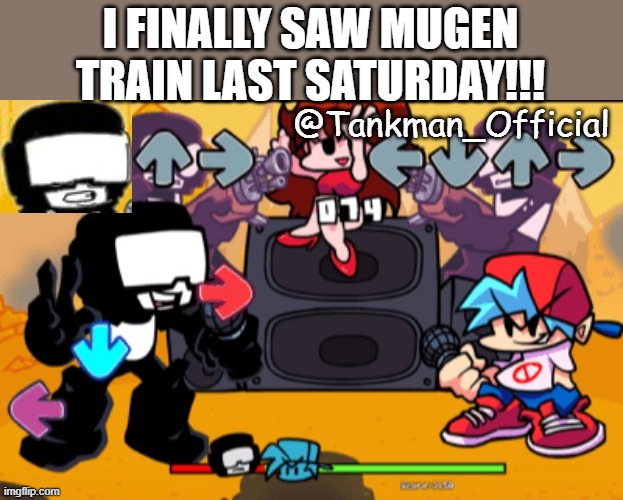 TvT | I FINALLY SAW MUGEN TRAIN LAST SATURDAY!!! | image tagged in tankman temp | made w/ Imgflip meme maker