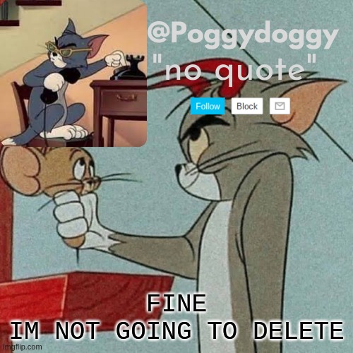 Poggydoggy temp | FINE
IM NOT GOING TO DELETE | image tagged in poggydoggy temp | made w/ Imgflip meme maker