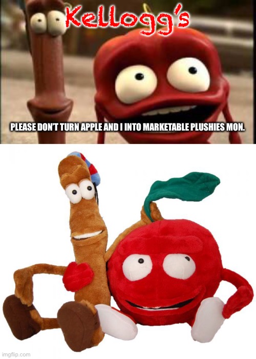 Kellogg’s; PLEASE DON’T TURN APPLE AND I INTO MARKETABLE PLUSHIES MON. | image tagged in apple jacks,marketable plushies,memes | made w/ Imgflip meme maker