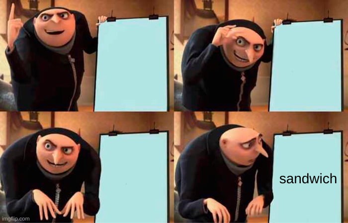 Gru's Plan Meme | sandwich | image tagged in memes,gru's plan | made w/ Imgflip meme maker