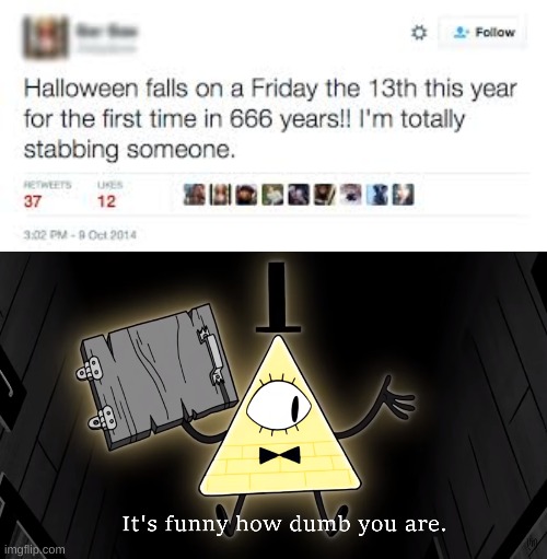 this is legit the stupidest tweet to date | image tagged in stupid 13,it's funny how dumb you are bill cipher | made w/ Imgflip meme maker