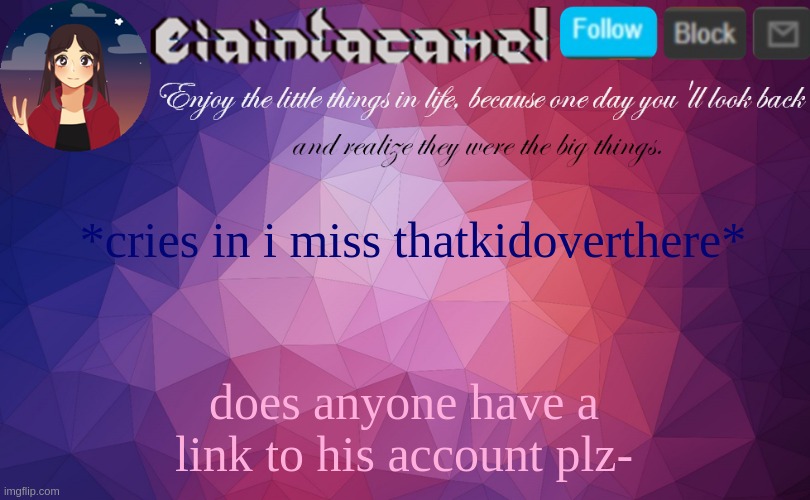 tags are a joke. I miss b o t h . | *cries in i miss thatkidoverthere*; does anyone have a link to his account plz- | image tagged in jk i dont miss him,i miss fking him | made w/ Imgflip meme maker