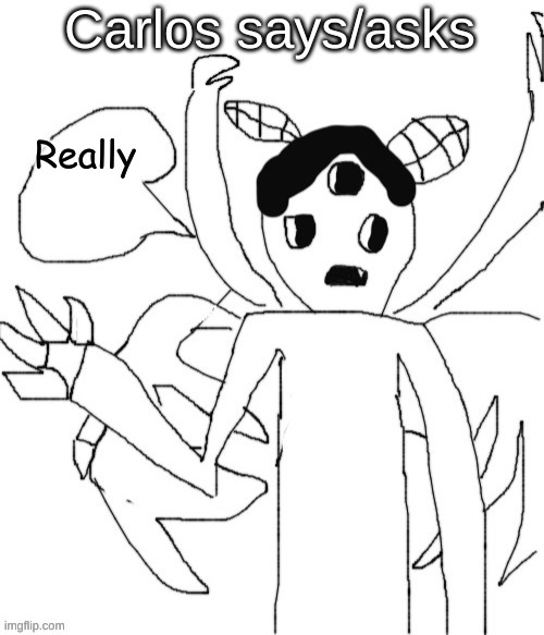 Carlos asks/says | Really | image tagged in carlos asks/says | made w/ Imgflip meme maker