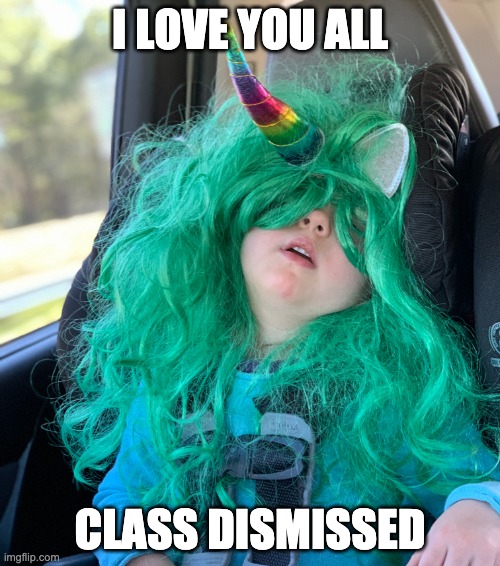 Last day of school | I LOVE YOU ALL; CLASS DISMISSED | image tagged in school meme | made w/ Imgflip meme maker