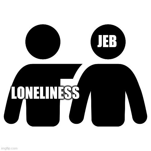 LONELINESS JEB | made w/ Imgflip meme maker