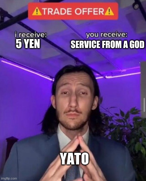 i receive you receive | SERVICE FROM A GOD; 5 YEN; YATO | image tagged in i receive you receive | made w/ Imgflip meme maker