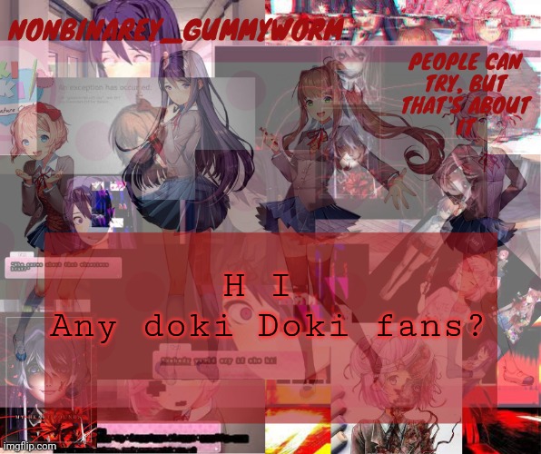 super cool and transparent doki doki nonbinary gummyworm temp | H I 
Any doki Doki fans? | image tagged in super cool and transparent doki doki nonbinary gummyworm temp | made w/ Imgflip meme maker