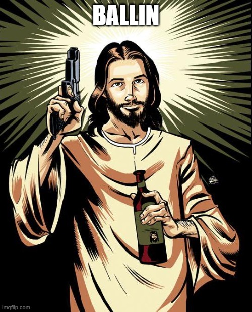 Ghetto Jesus Meme | BALLIN | image tagged in memes,ghetto jesus | made w/ Imgflip meme maker