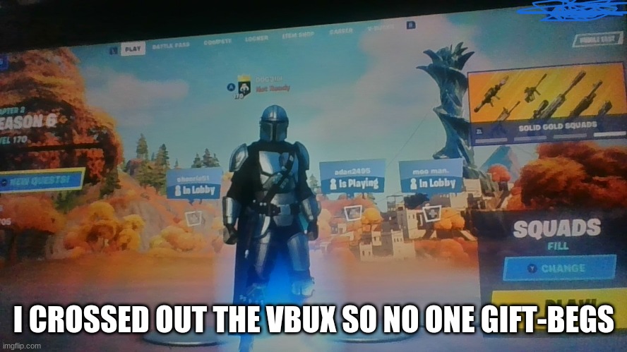 proof | I CROSSED OUT THE VBUX SO NO ONE GIFT-BEGS | image tagged in lol | made w/ Imgflip meme maker
