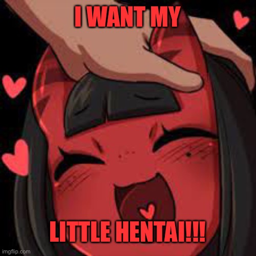 GIVE ME MY BUNNY!!! | I WANT MY; LITTLE HENTAI!!! | image tagged in meru wholesome | made w/ Imgflip meme maker