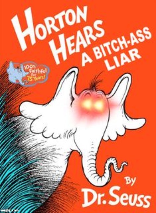 Horton Hears a bitch ass liar | image tagged in horton hears a bitch ass liar | made w/ Imgflip meme maker