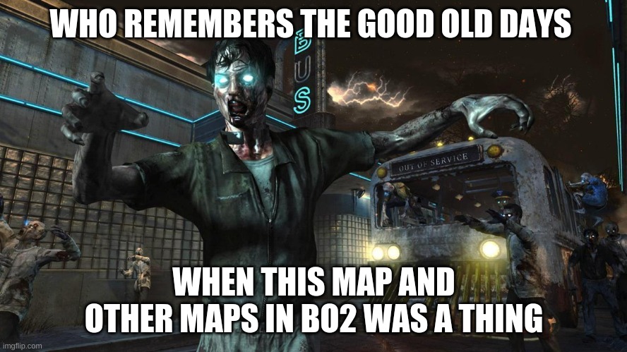 who remembers | WHO REMEMBERS THE GOOD OLD DAYS; WHEN THIS MAP AND OTHER MAPS IN BO2 WAS A THING | image tagged in cod | made w/ Imgflip meme maker