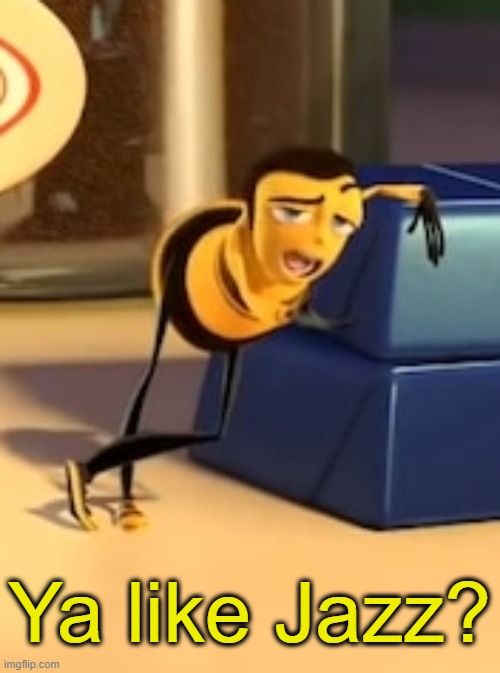 ya like jazz? | Ya like Jazz? | image tagged in ya like jazz | made w/ Imgflip meme maker