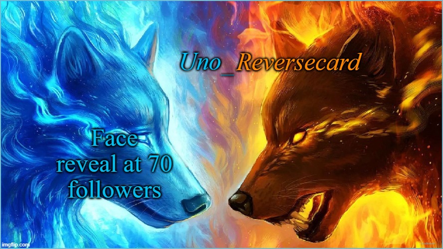Or at 200,000 points | Face reveal at 70 followers | image tagged in uno_reversecard epic ice vs fire temp | made w/ Imgflip meme maker
